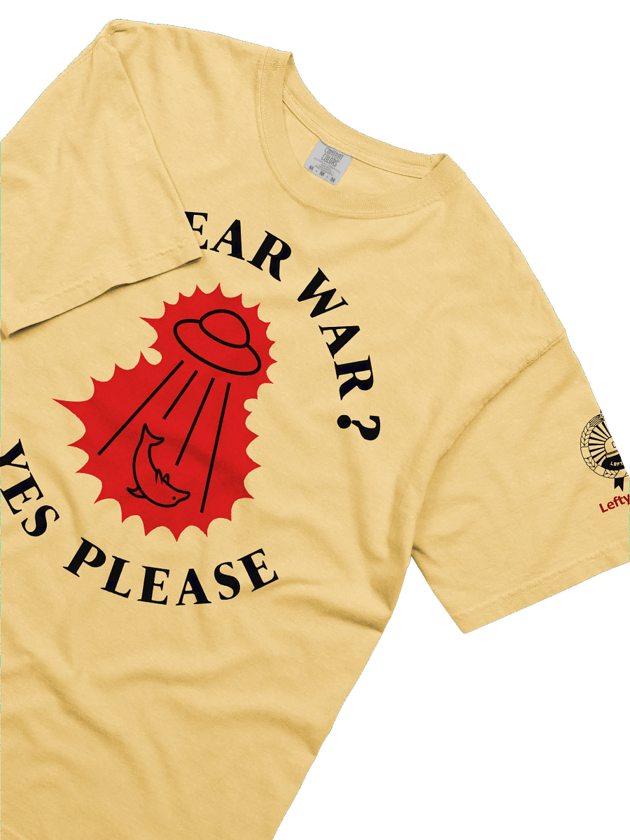 “Nuclear War? Yes Please” - T-Shirt product image (3)