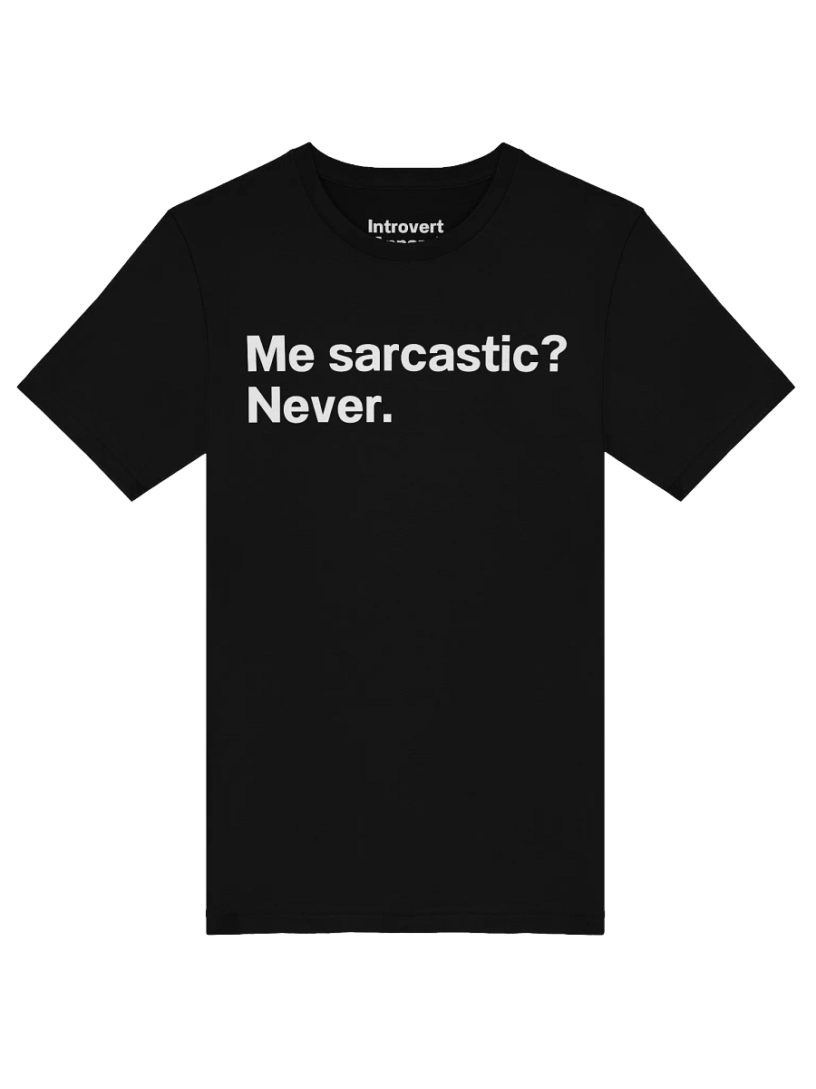 Me sarcastic? Never. Unisex T-Shirt product image (52)