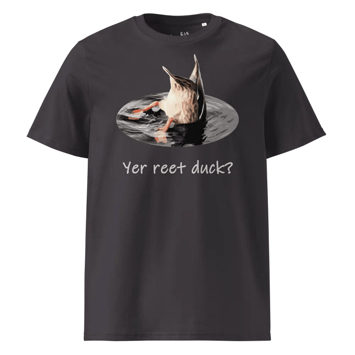 Yer Reet Duck - Organic Cotton - Unisex T-Shirt - Dark Palette product image (1)