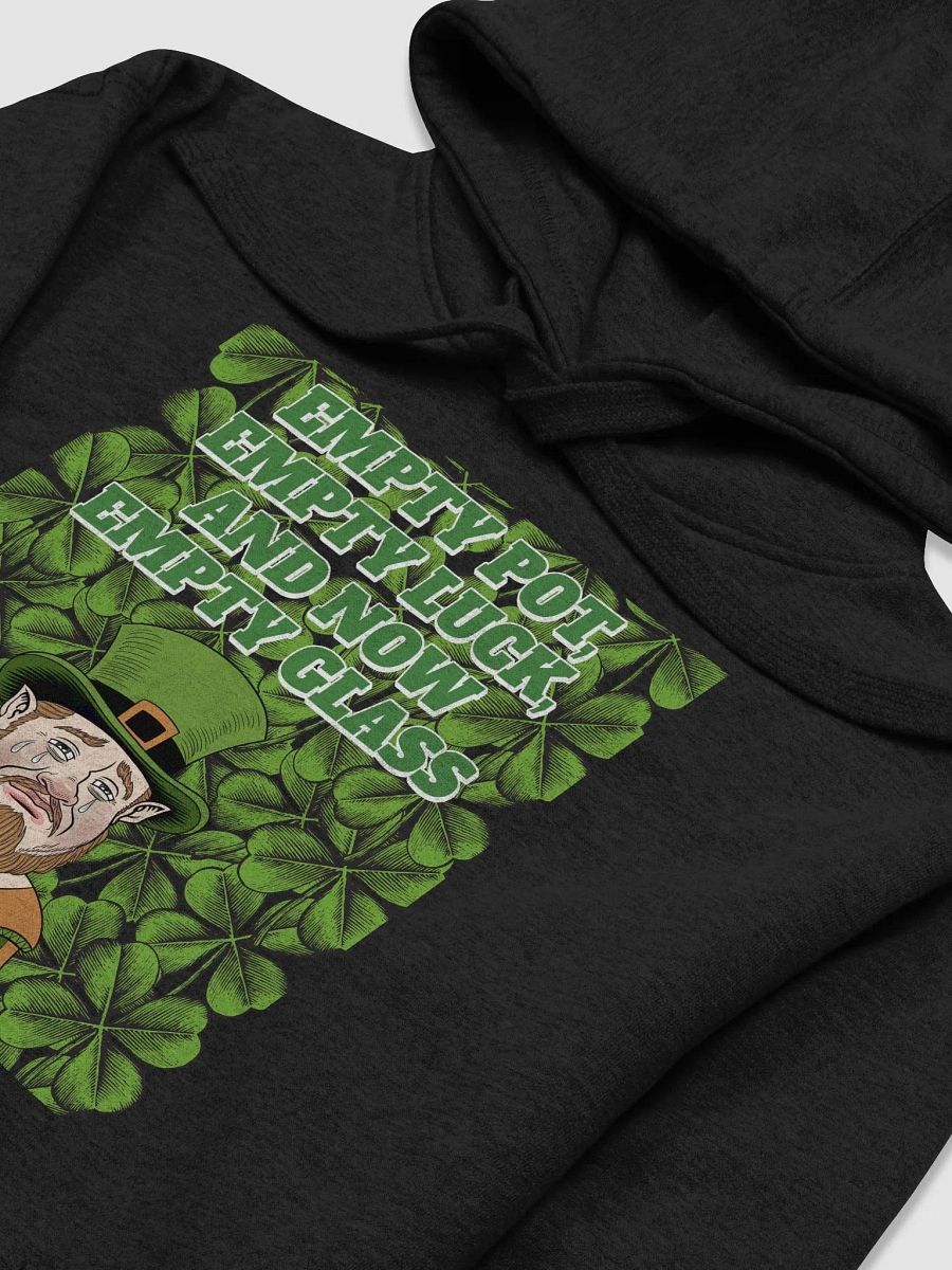 Empty Pot, Empty Luck, And Now Empty Glass - St. Patrick's Day Hoodie product image (4)
