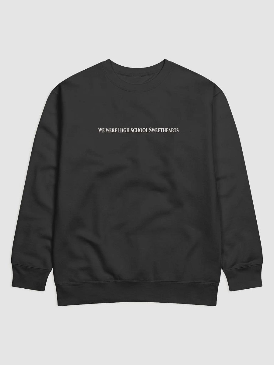 We Were High School Sweethearts Sweatshirt product image (6)
