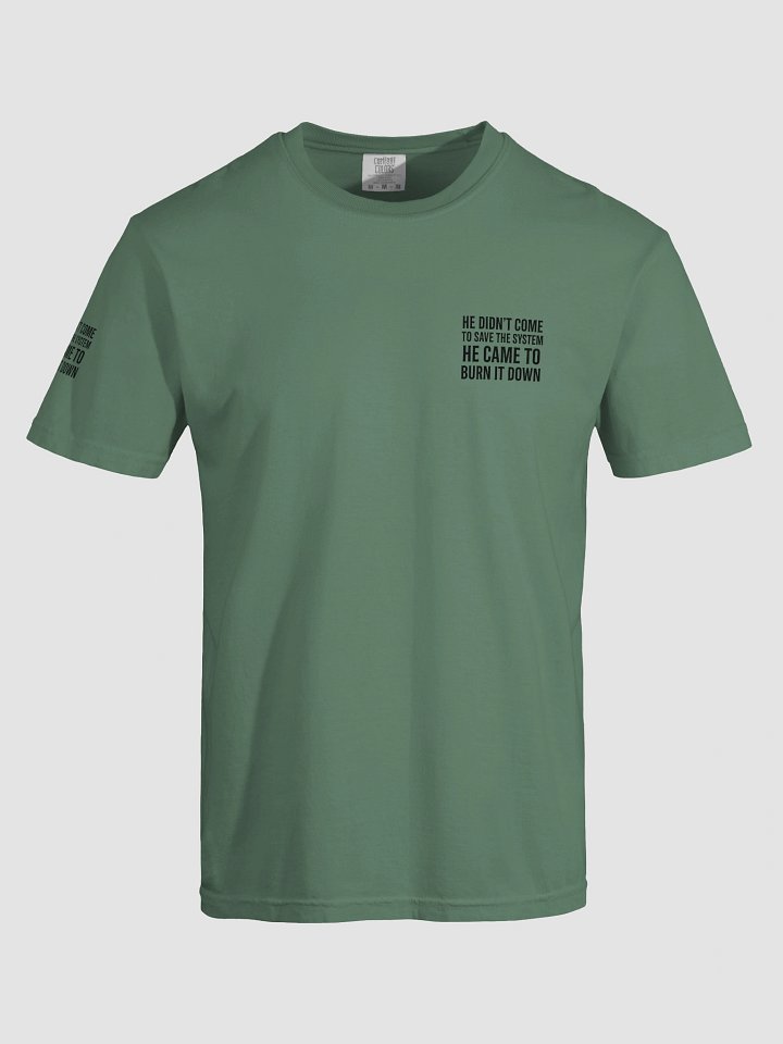 100% COTTON - HE DIDN’T COME TO SAVE THE SYSTEM – HE CAME TO BURN IT DOWN product image (1)