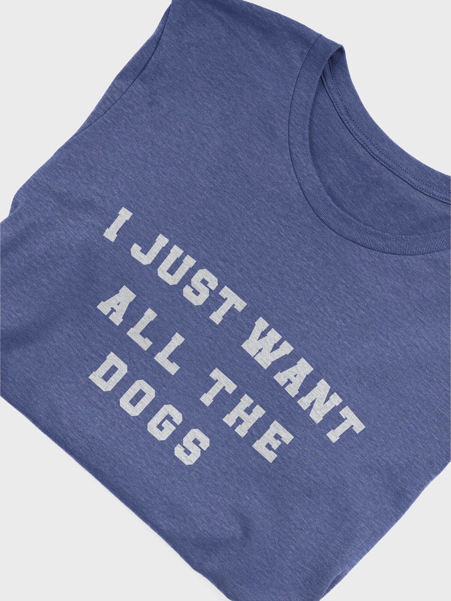 "I just want all the dogs" t-shirt product image (3)