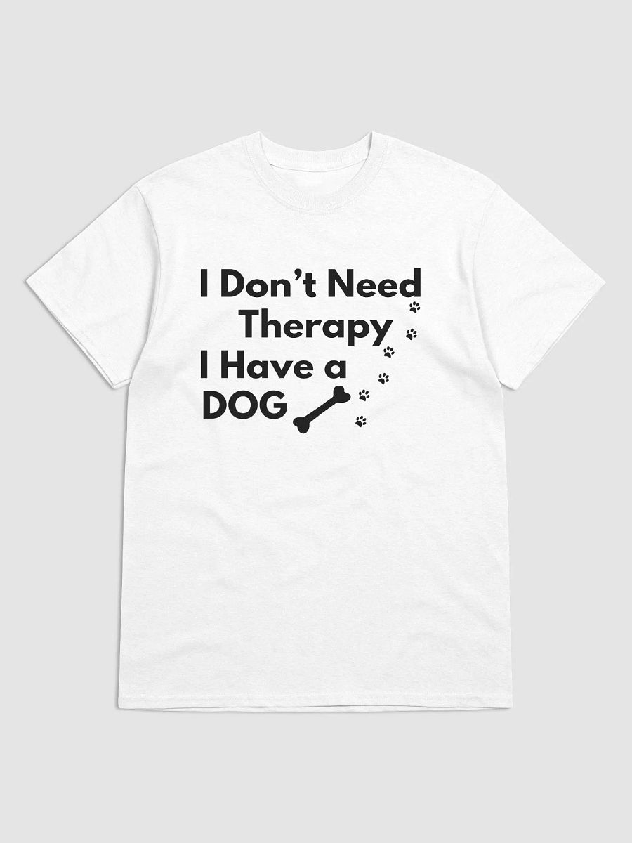 I Don’t Need Therapy I Have a Dog Black & White T-Shirt product image (3)