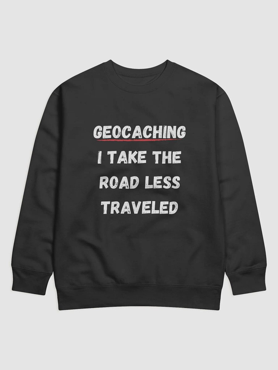 Geocaching: I Take the Road Less Traveled - Unique Geocaching Sweatshirt for Adventure Seekers product image (1)