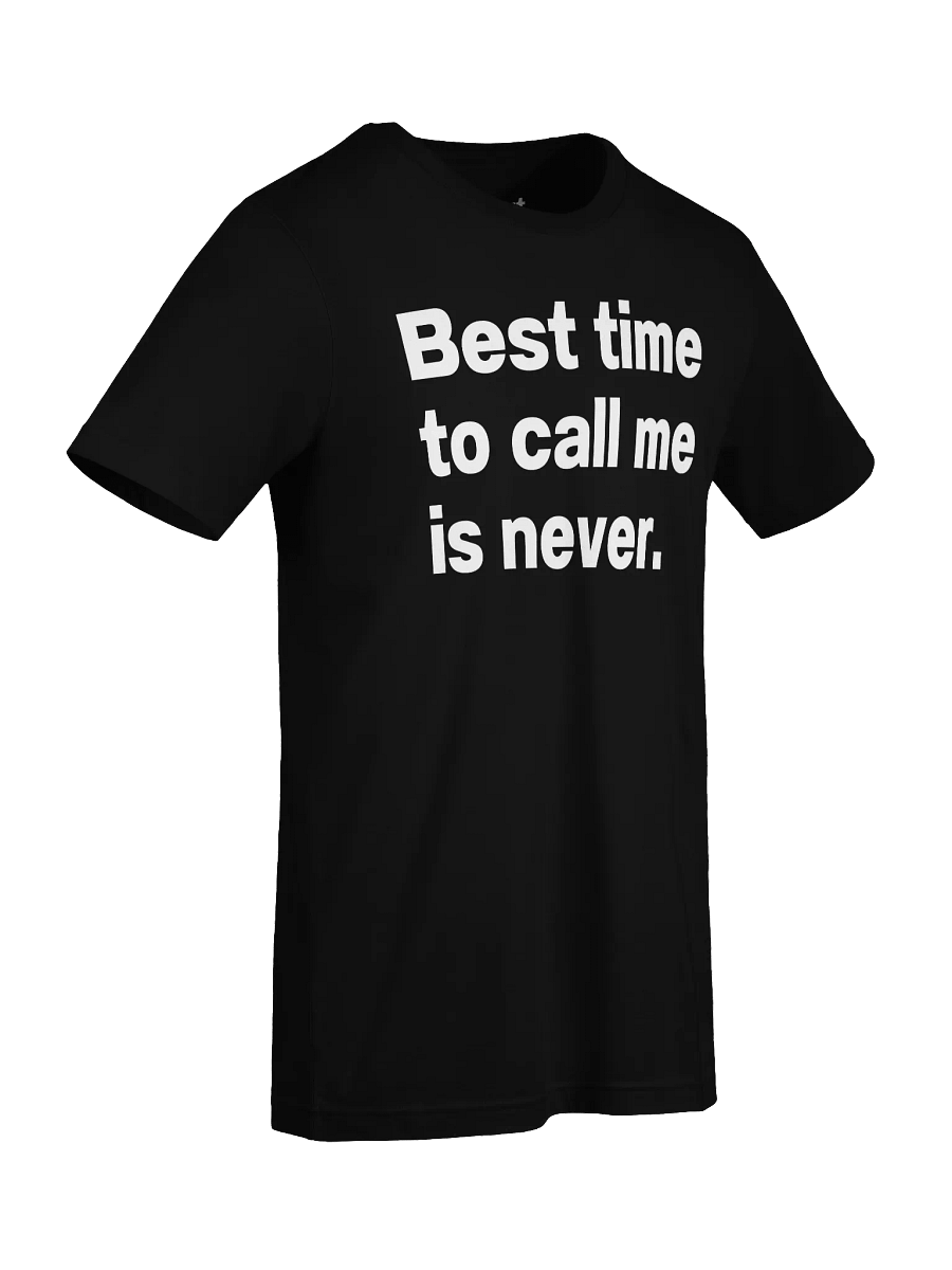 Best time to call me is never. Unisex T-Shirt product image (94)
