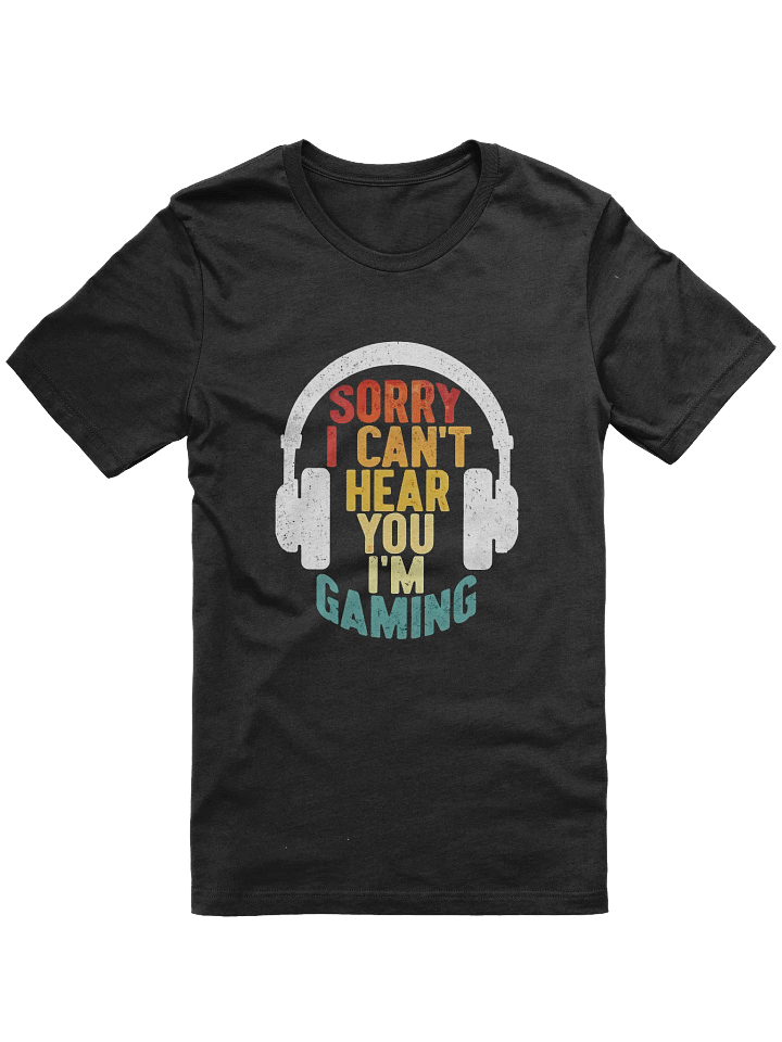 I'm Sorry, I Can't Hear You, I'm Playing T-Shirt product image (1)