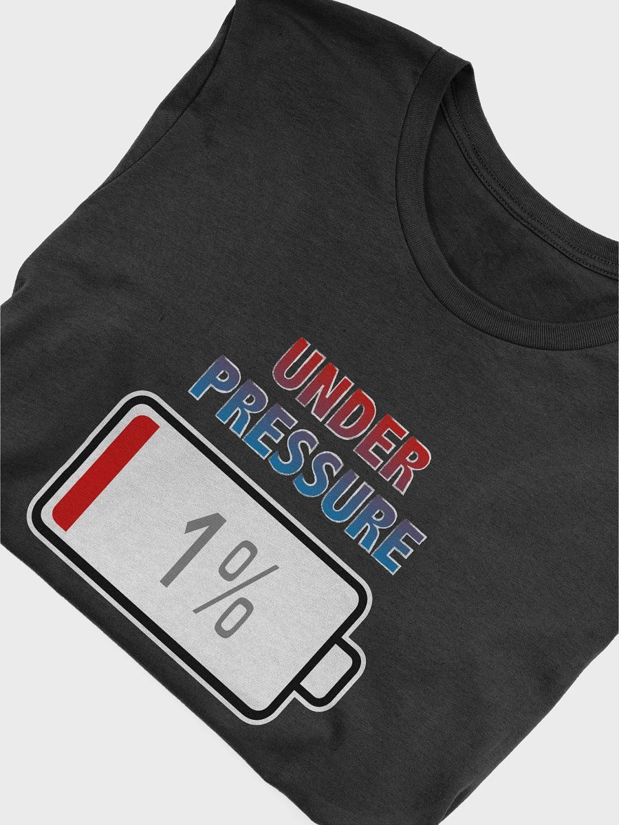 Under Pressure with Battery at 1% T-Shirt product image (4)