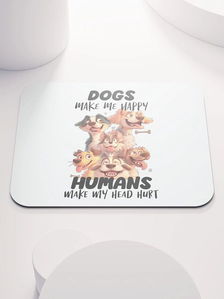 Funny Dogs Make Me Happy, Humans Make My Head Hurt Mouse Pad product image (1)