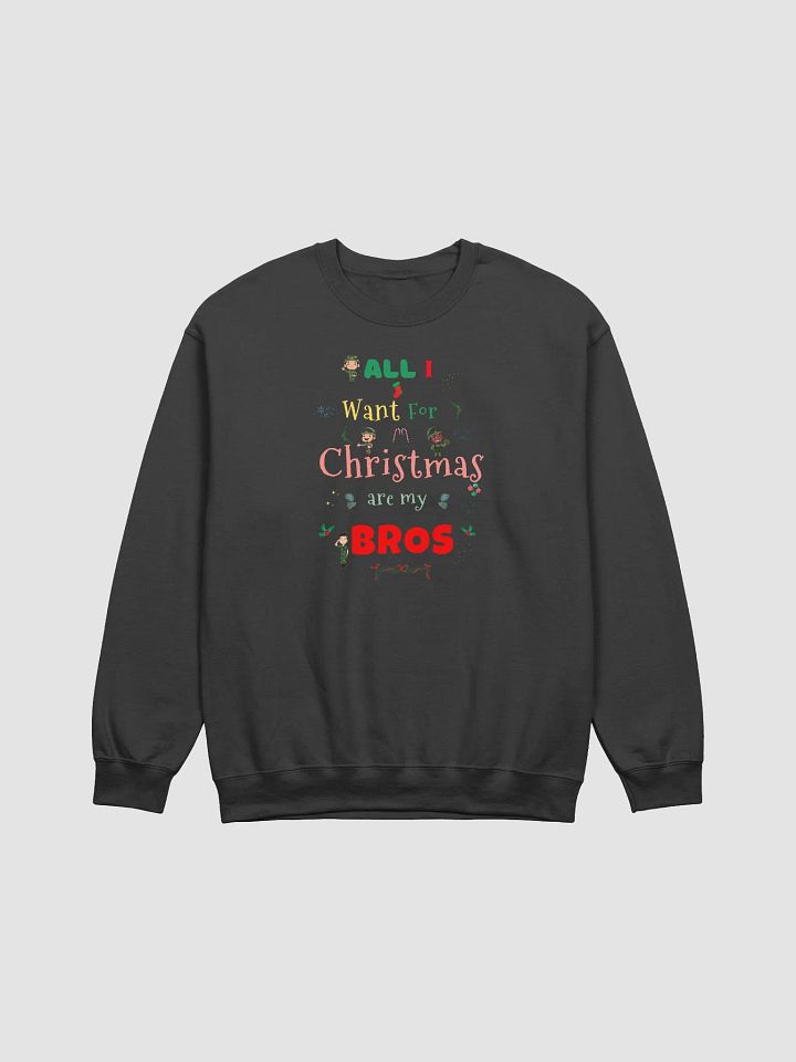 All I want for Christmas are my Bros Sweatshirt product image (1)