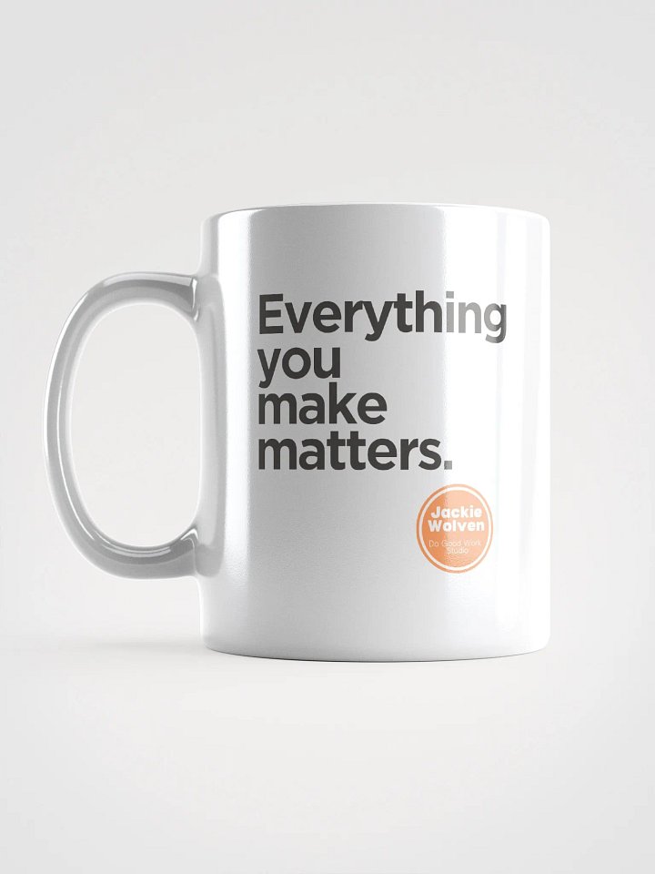 ☕ Everything You Make Matters Mug 🎨 product image (1)