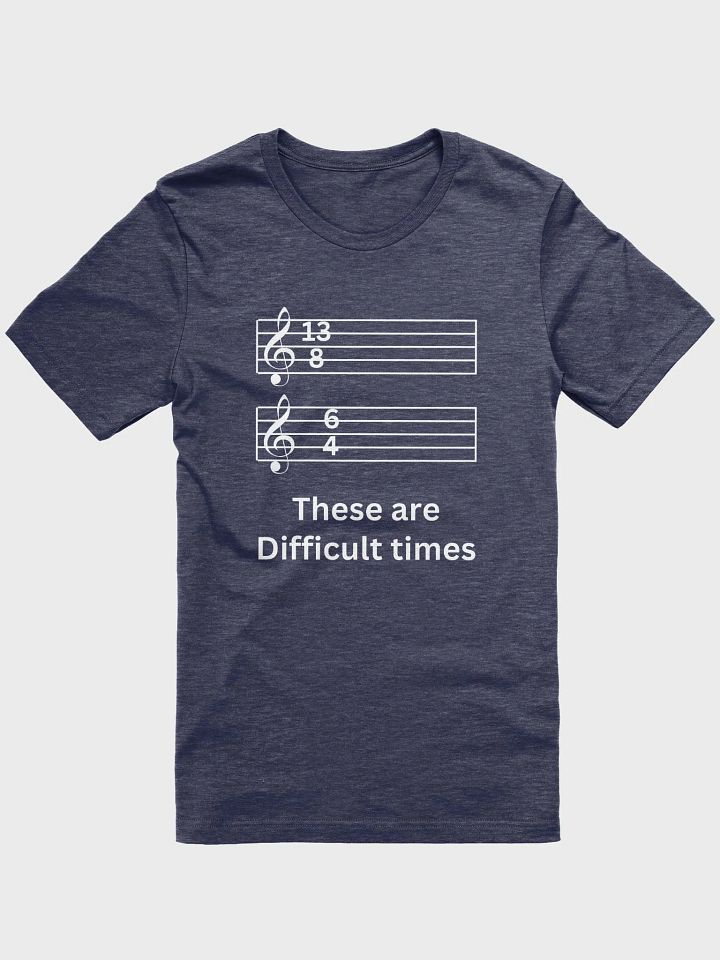 These Are Difficult Times Music - Unisex T-shirt Bella Canvas 3001 product image (1)