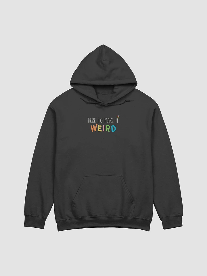 Here to make it weird Hoodie product image (1)