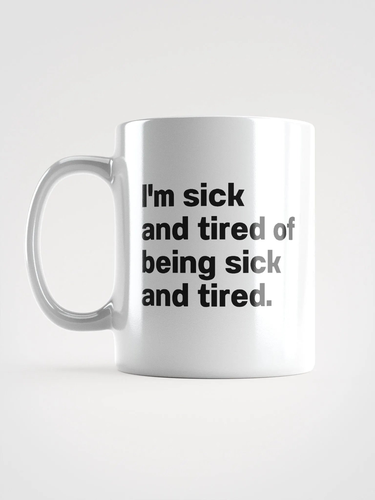 I'm sick and tired of being sick and tired. Mug product image (17)