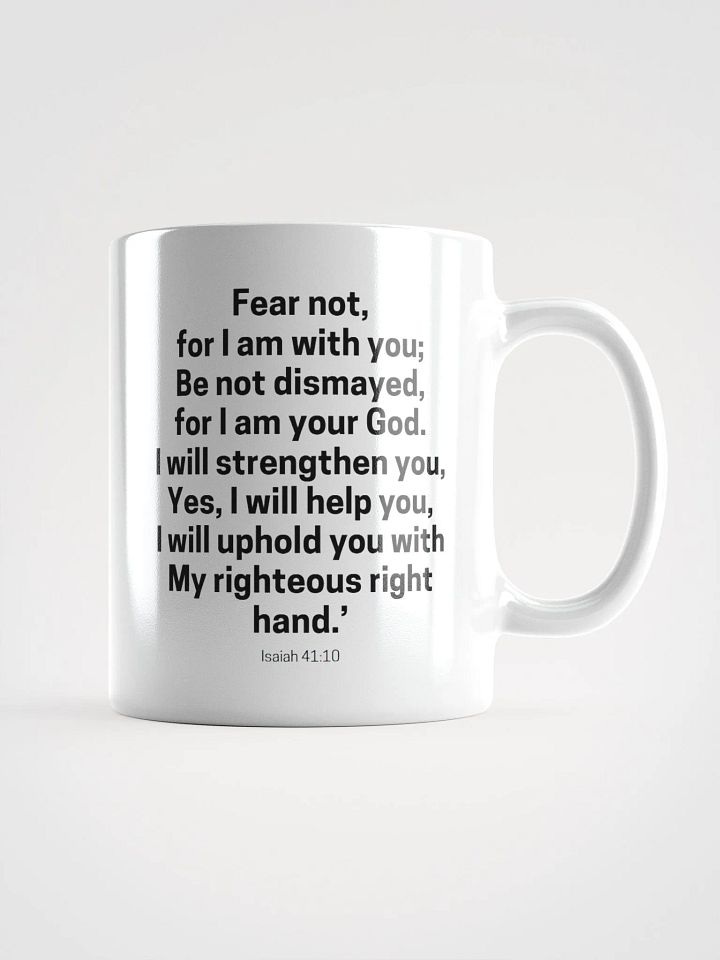 Fear Not For I Am With You Be Not Dismayed For I Am Your God Isaiah 41:10 Design 2 White Glossy Mug 11/15/20oz product image (1)