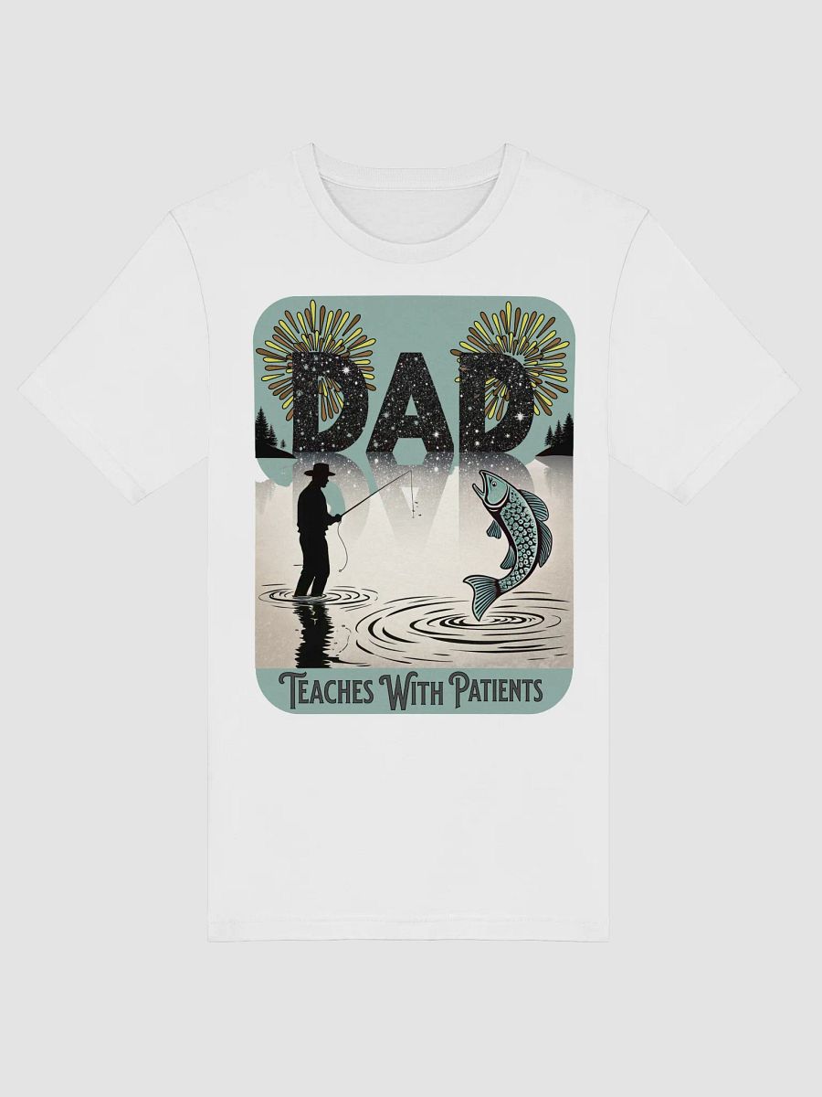 Dad Fishing Teaches With Patients Love T-Shirt product image (53)