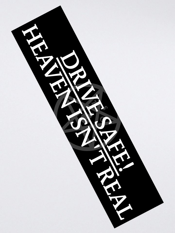 "Drive Safe! Heaven Isn't Real" - Bumper Sticker product image (2)