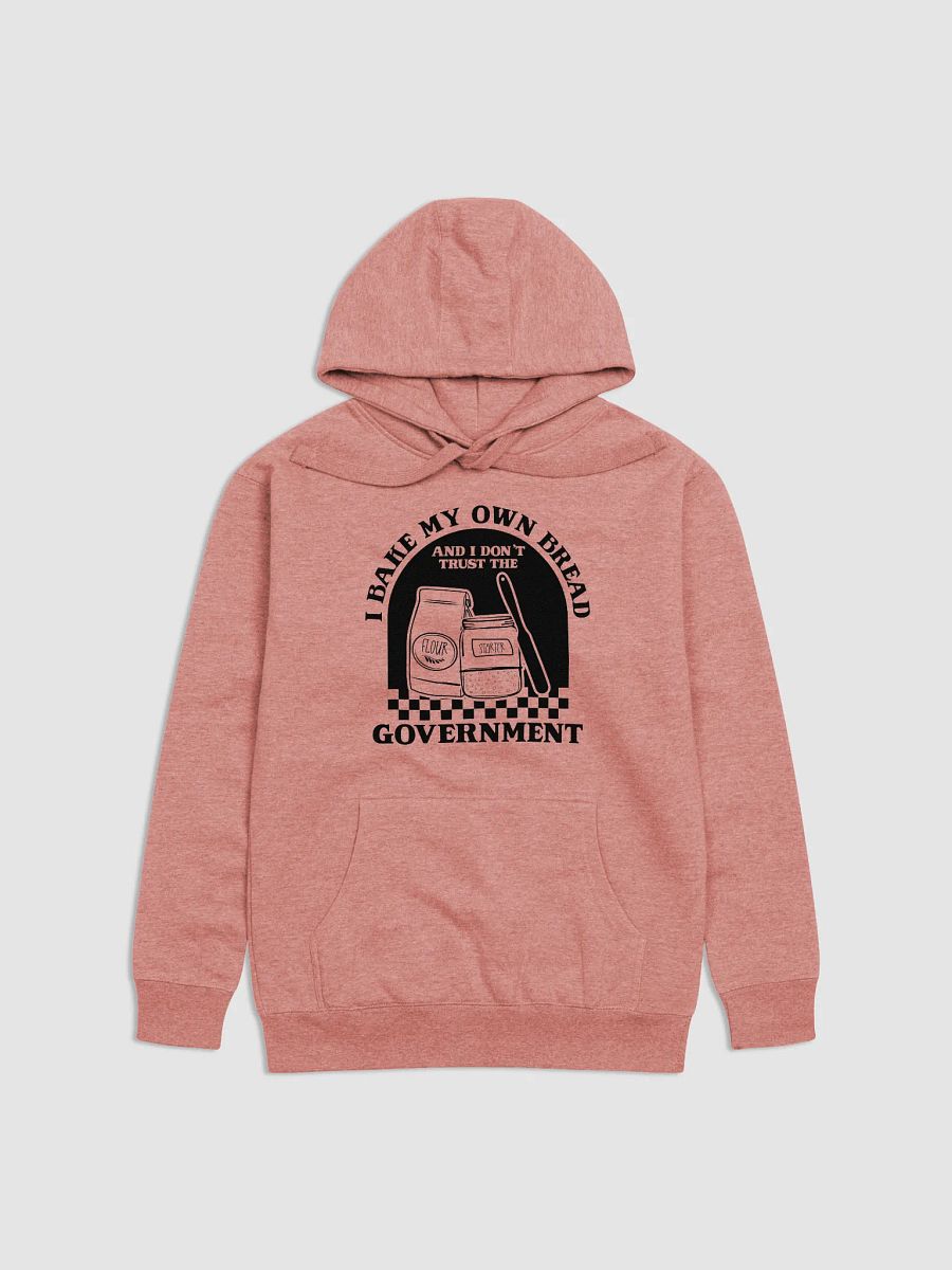 I bake my own bread, and I don't trust the government Hoodie product image (2)