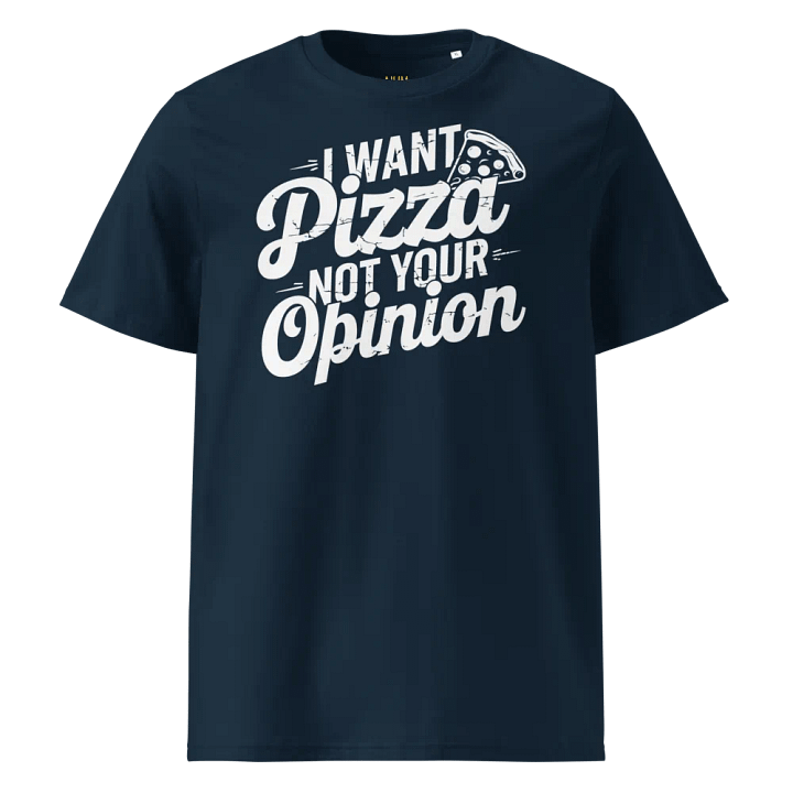I want Pizza not your opinion Organic Cotton product image (1)