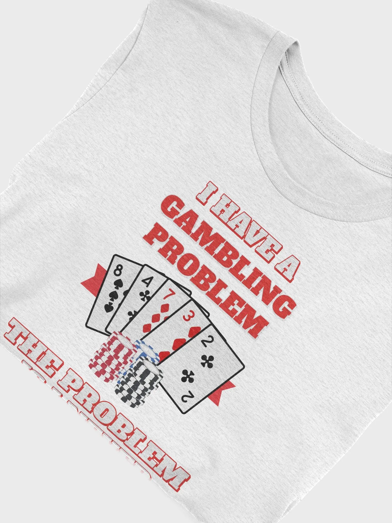 I Have A Gambling Problem, The Problem Is I Never Win T-shirt product image (25)