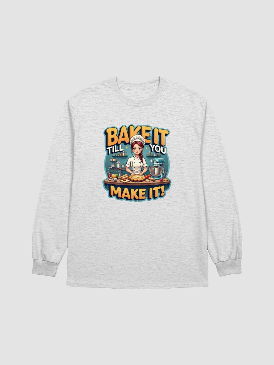 Bake It Till You Make It Baker's Long Sleeve Tee product image (2)