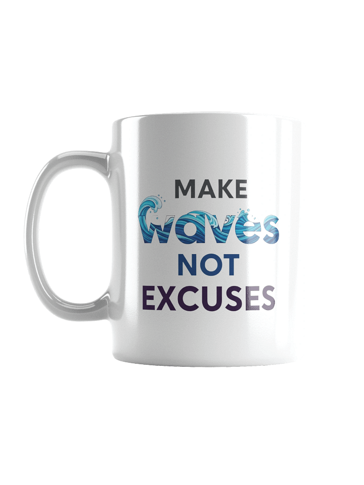 Make Waves Not Excuses Mug – Motivational Coffee Cup for Ambitious Go-Getters product image (1)