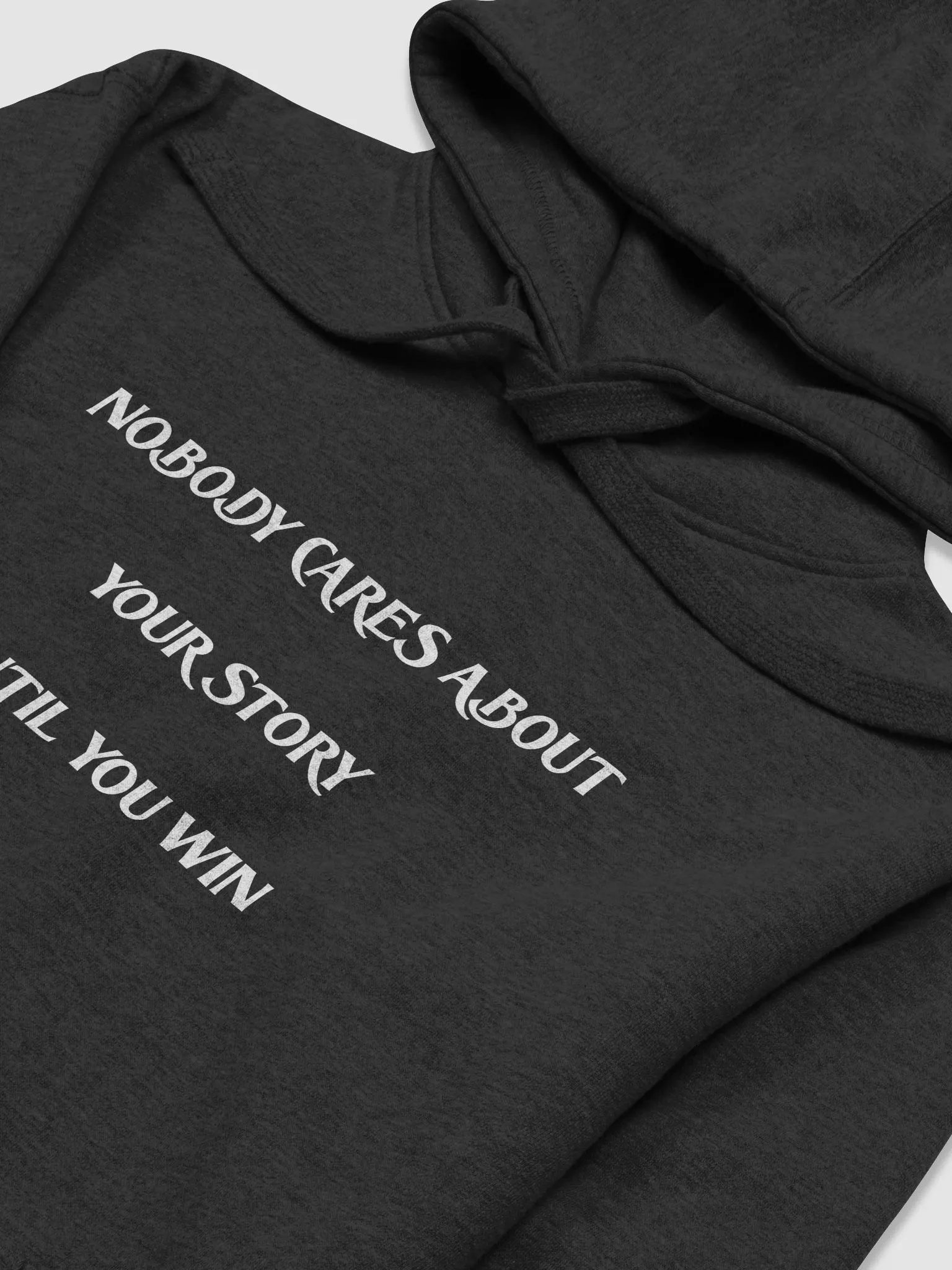 NOBODY CARES ABOUT YOUR STORY UNTIL YOU WIN(WHITE PRINT) product image (3)