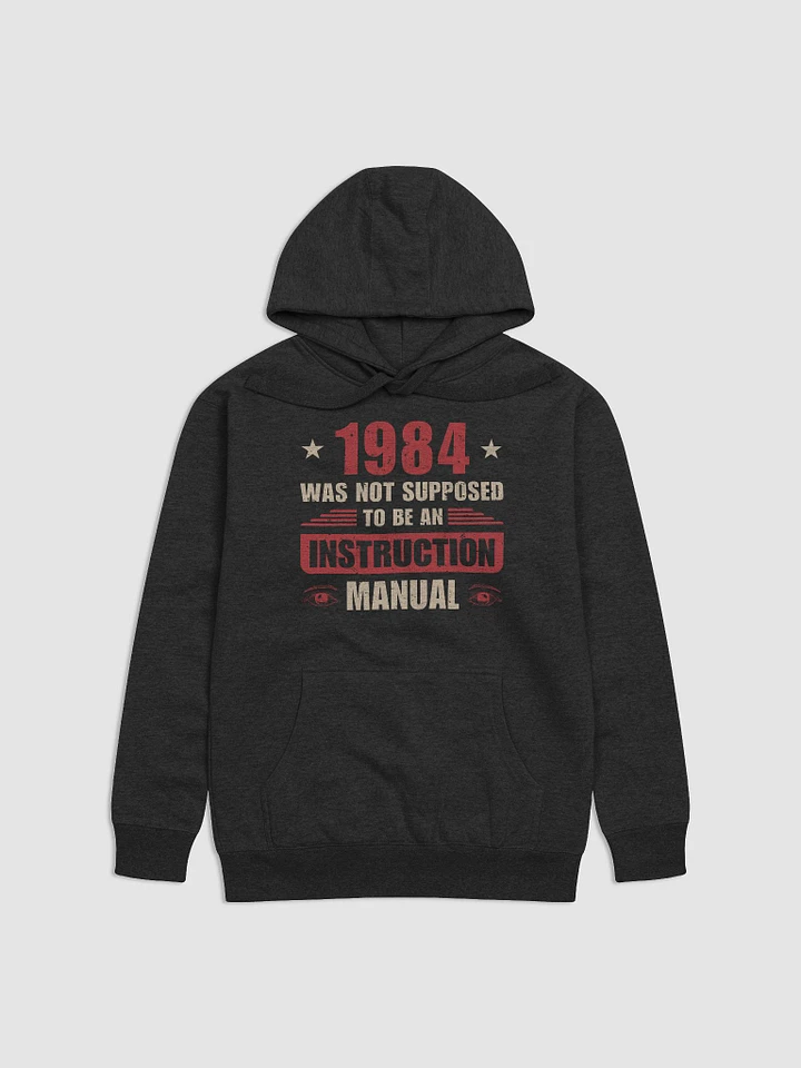 1984 Was Not Supposed To Be an Instruction Manual Hoodie product image (4)