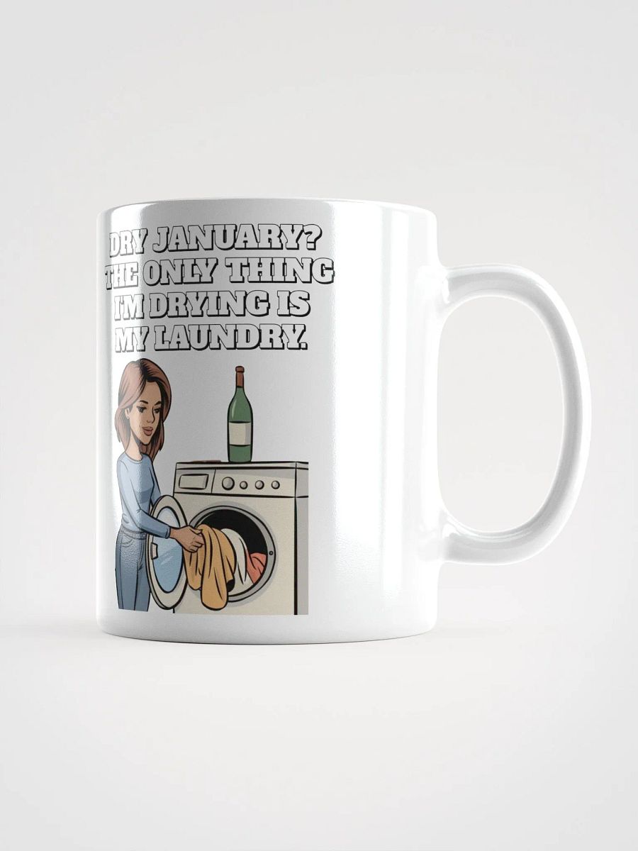 Dry January? The Only Thing I'm Drying Is My Laundry. Funny White Mug product image (10)