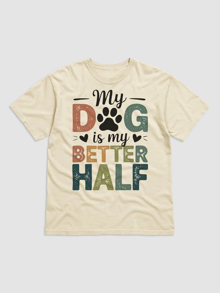 "My Dog is My Better Half" Heavyweight Tee - Various Colours product image (1)