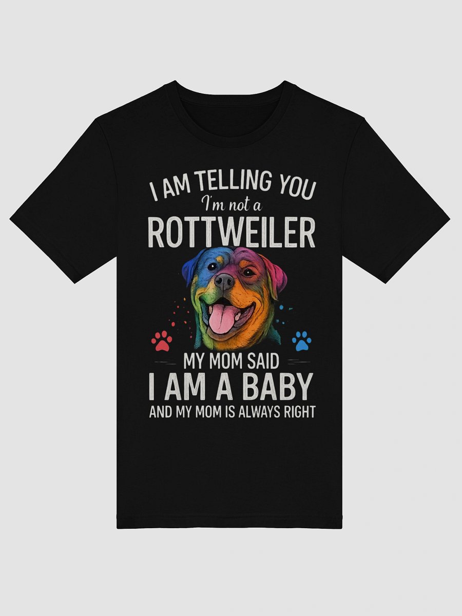 I'm Telling You I'm Not a Rottweiler, My Mom Said I'm a Baby And My Mom Is Always Right product image (5)