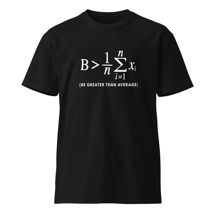 be greater than average mathematic Unisex Premium T-Shirt product image (1)