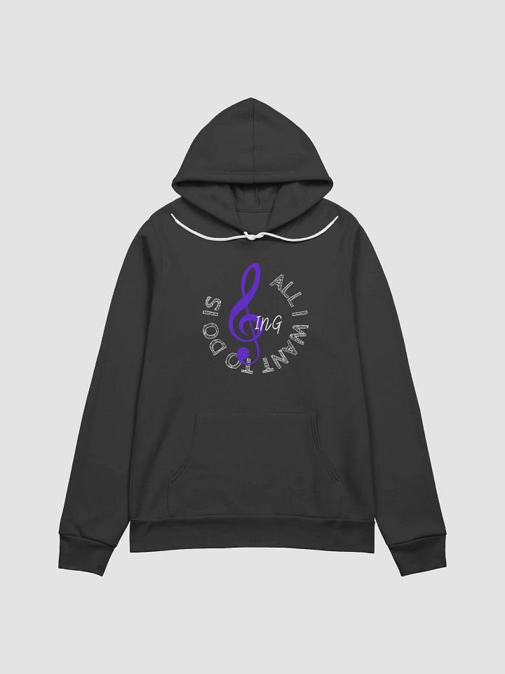 All I want to do is sing hoodie product image (1)
