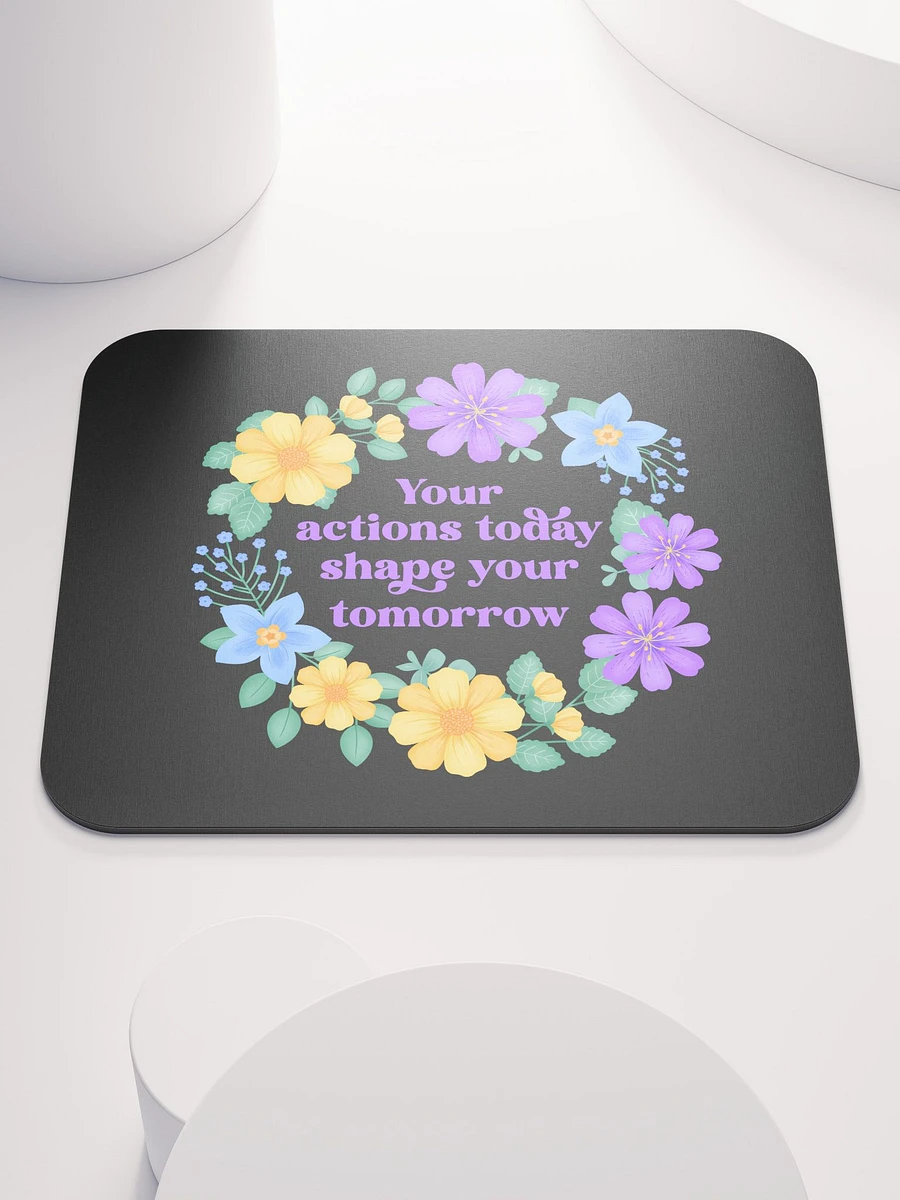 Your actions today shape your tomorrow - Mouse Pad Black product image (2)