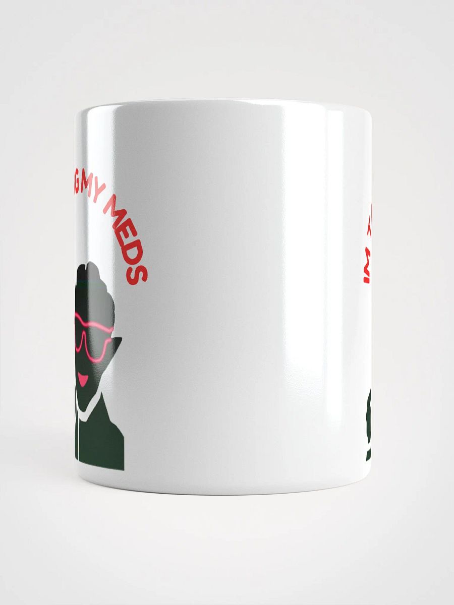 Im Taking My Meds - White Glossy Mug product image (5)