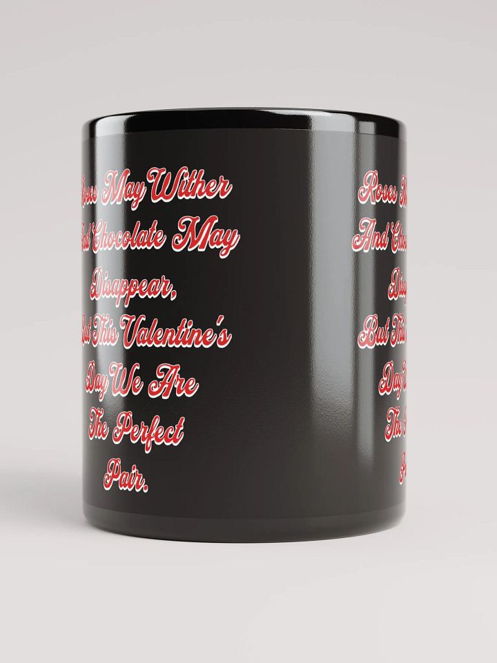 Roses May Wither And Chocolate My Disappear, Valentine's Day Gift Black Mug product image (4)