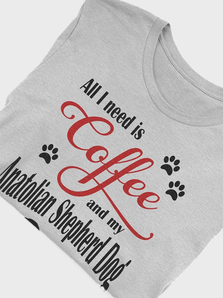 All I need is Coffee and my Anatolian Shepherd Dog Shirt product image (1)