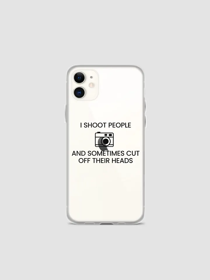 iPhone Case (I Shoot People and Sometimes Cut Off Their Head) product image (1)