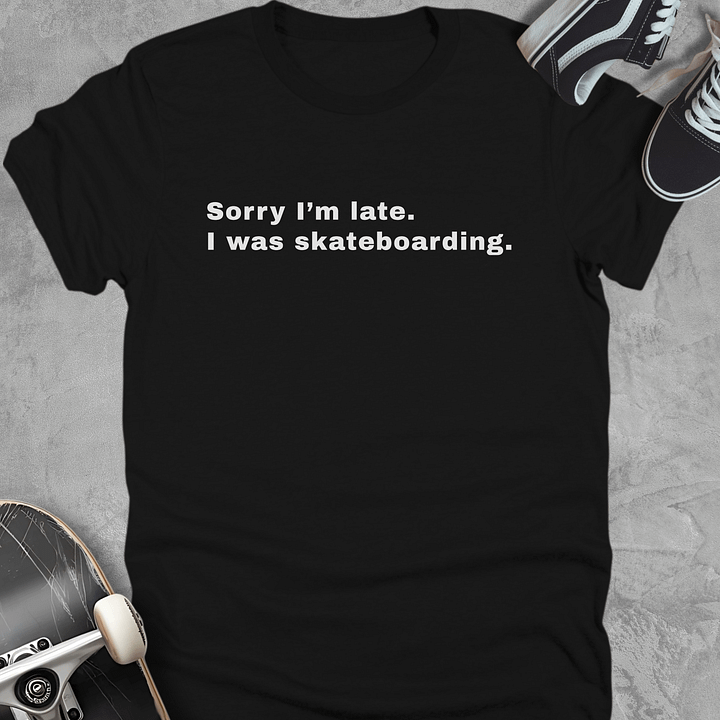 Sorry I'm late i was skateboarding, Funny Youth Skate T-Shirt, Unisex product image (1)
