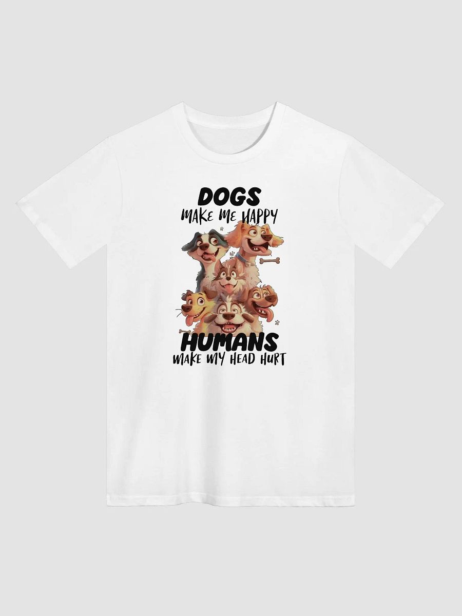 Funny Dogs Make Me Happy, Humans Make My Head Hurt Unisex Premium T-Shirt product image (1)
