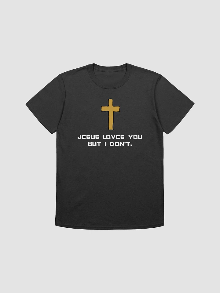 Jesus Loves You But I Don't Unisex T-Shirt V26 product image (1)