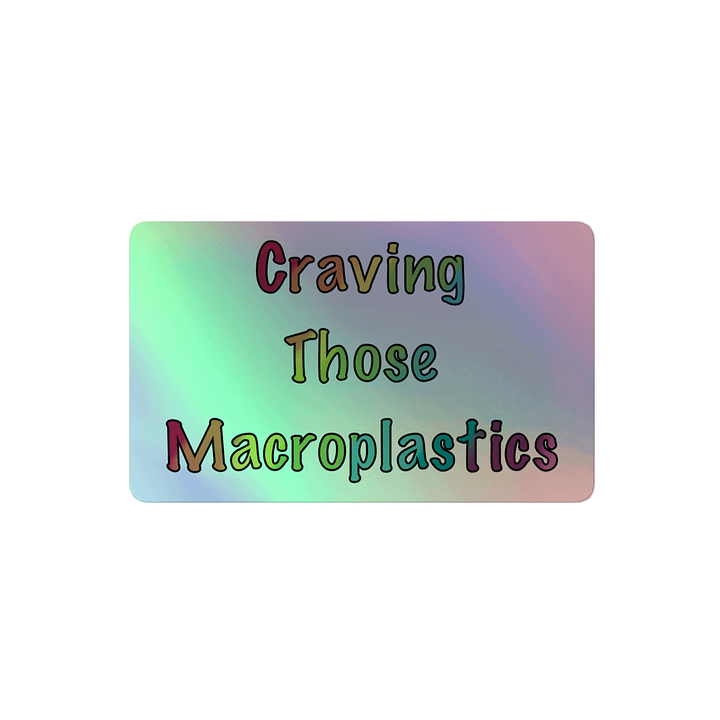 Craving Those Macroplastics holofoil sticker product image (2)