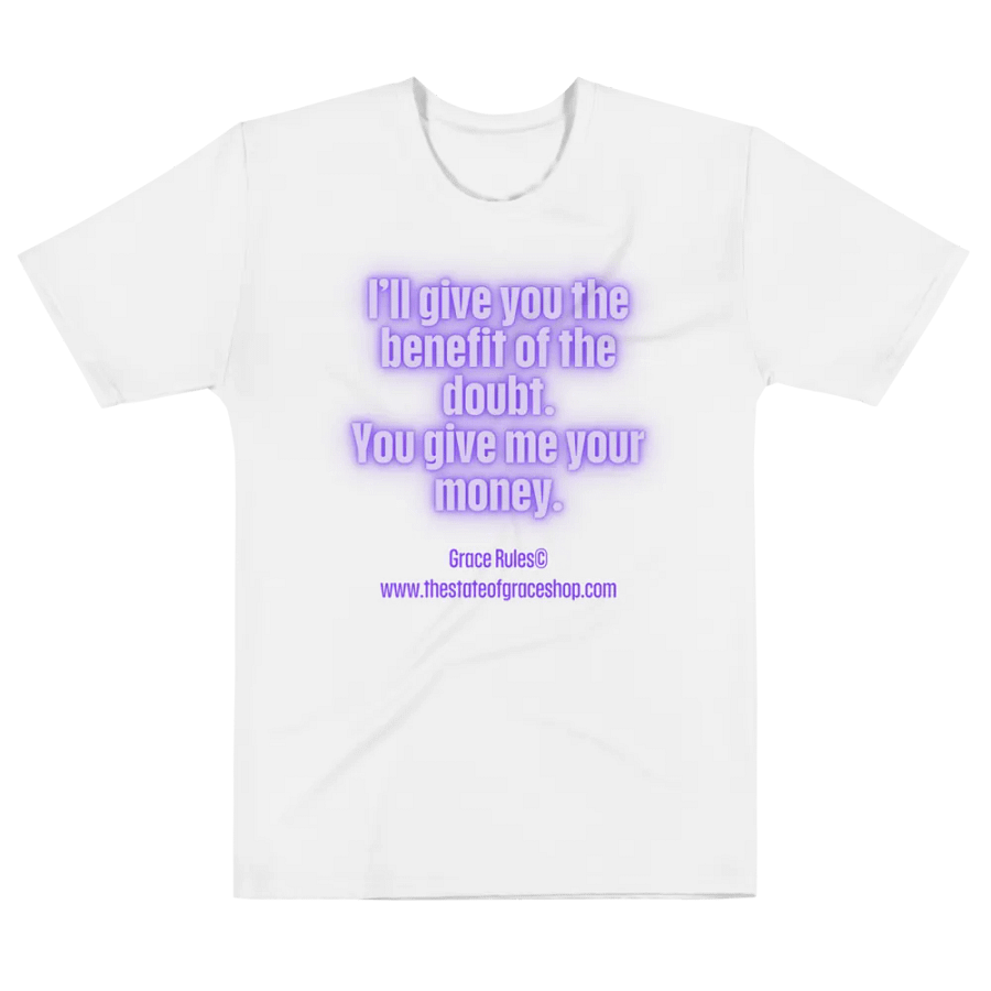FUNNY TEES 4 U FOR MEN “I’ll give you the benefit of the doubt. You give me your money.” product image (6)