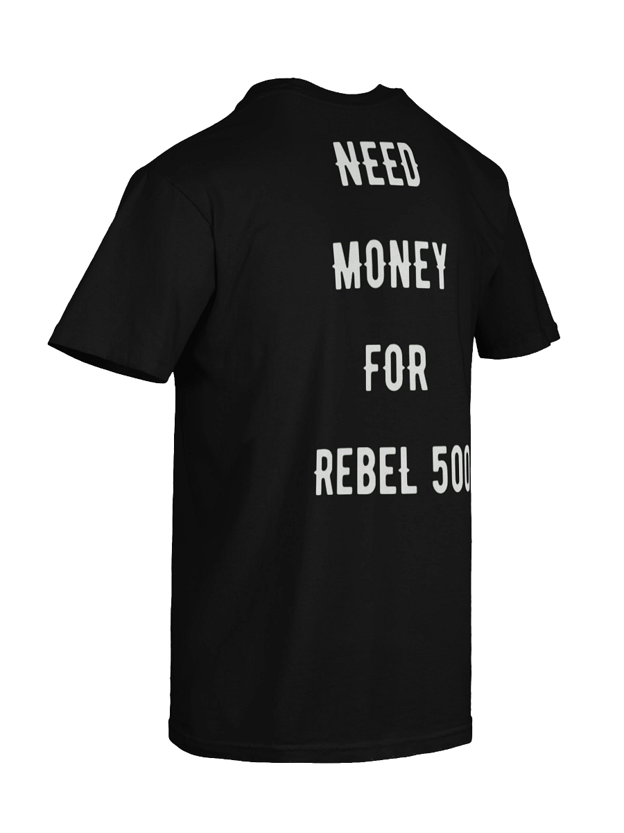need money for rebel 500 | tee product image (5)
