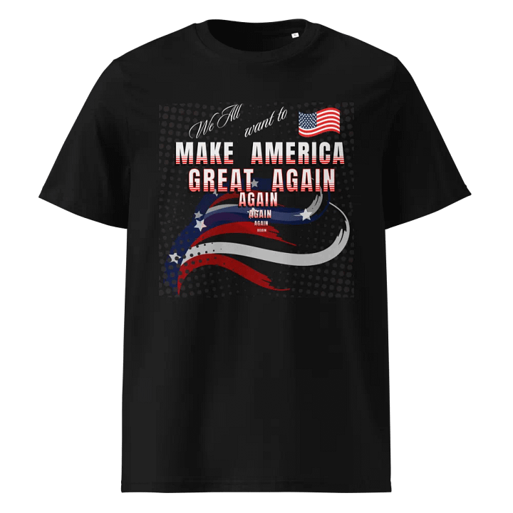Maga t shirts We all want to Make America Great again For all Americans Organic cotton tee product image (1)