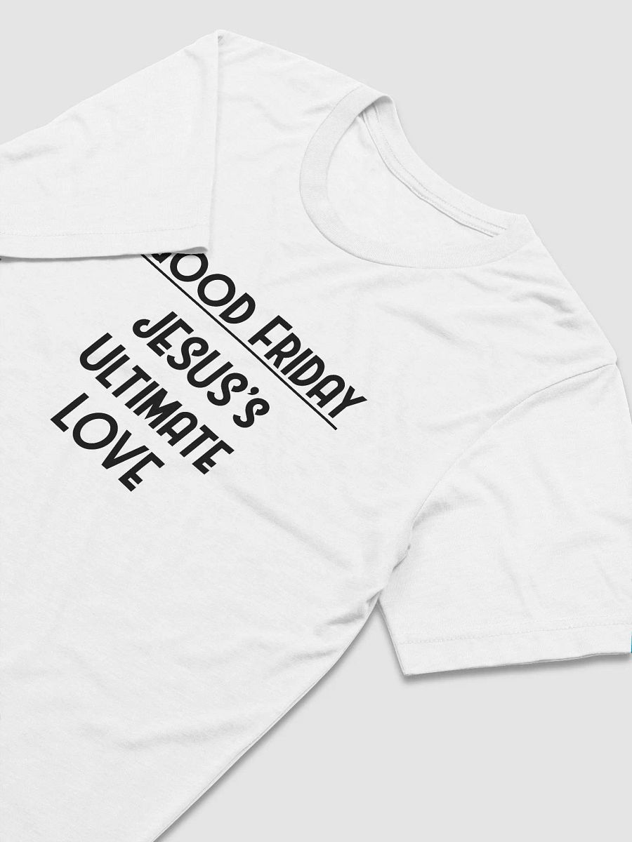 GOOD FRIDAY, JESUS’S ULTIMATES LOVE. Invisible Elegance Tee product image (3)