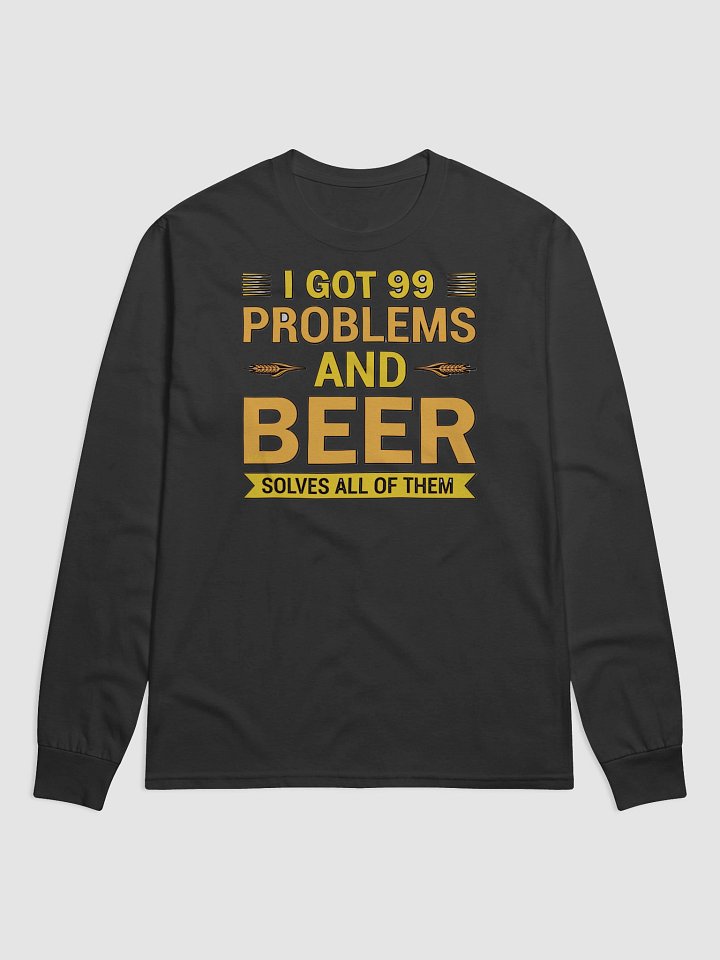 I GOT 99 PROBLEMS AND BEER SOLVES ALL OF THEM product image (1)