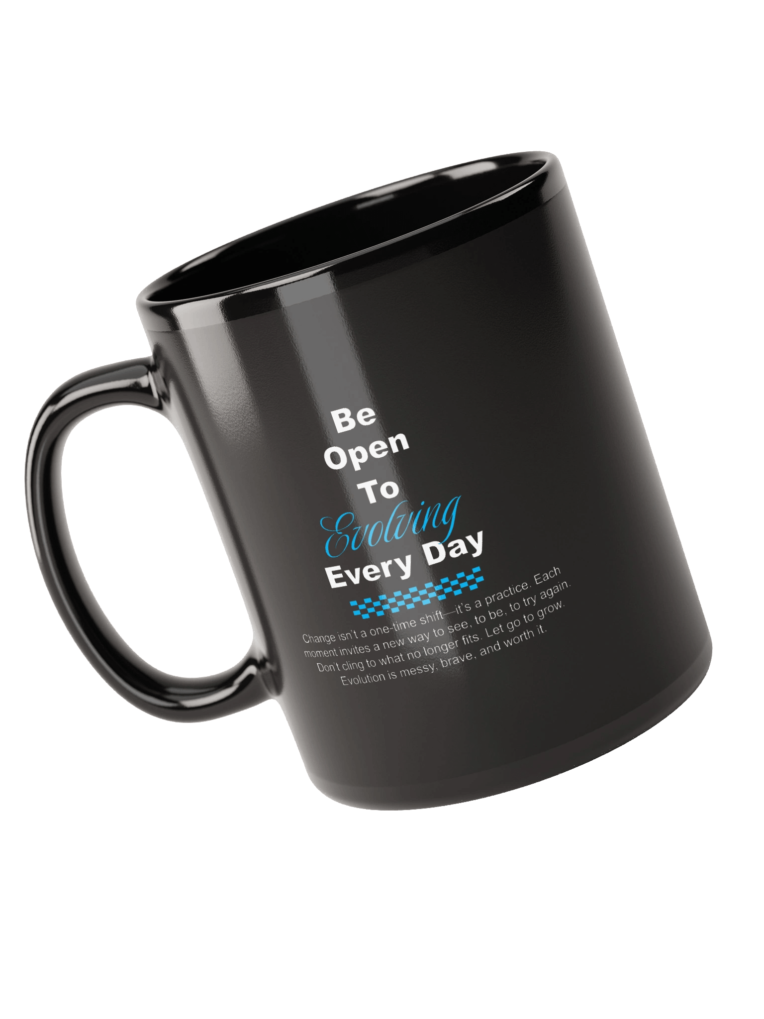 "Be open to evolving every day" Mug product image (6)