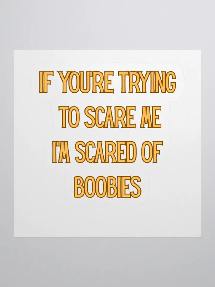 If You're Trying To Scare Me I'm Scared Of Boobies Sticker product image (1)