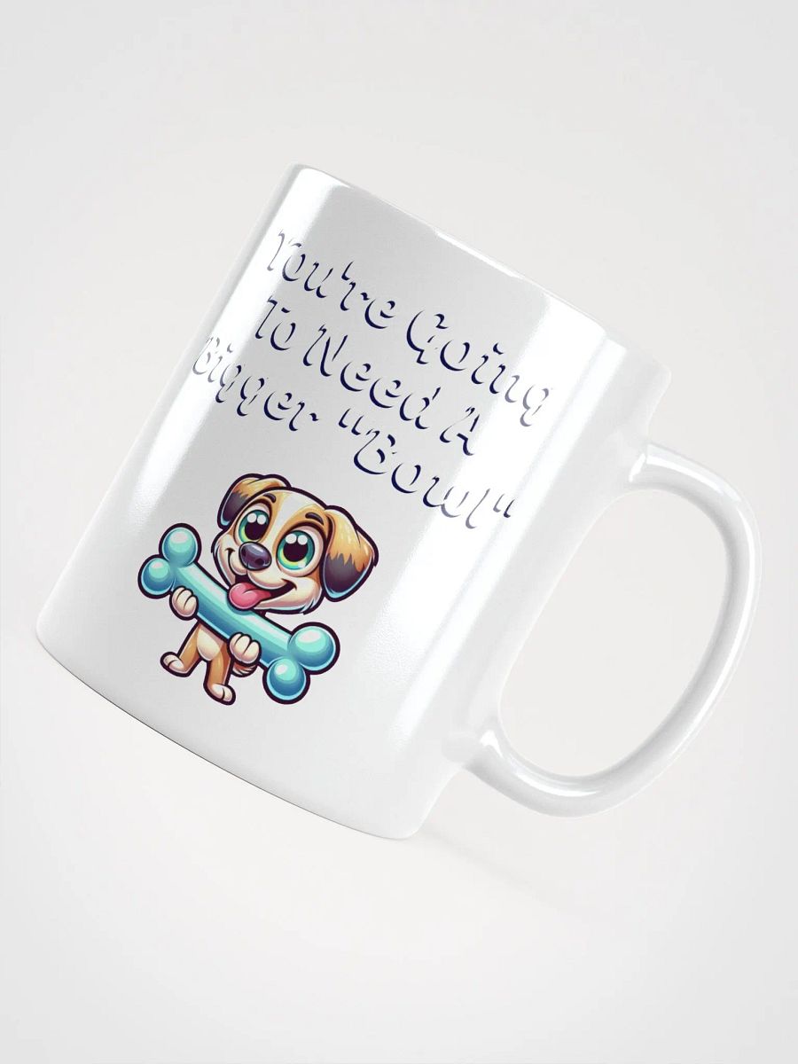 You're Going To Need A Bigger "Bowl" White Mug product image (12)